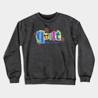 quilt like a boss funny quilter quilting sewing crafts Crewneck Sweatshirt